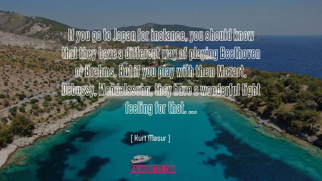 Kurt Masur Quotes: If you go to Japan