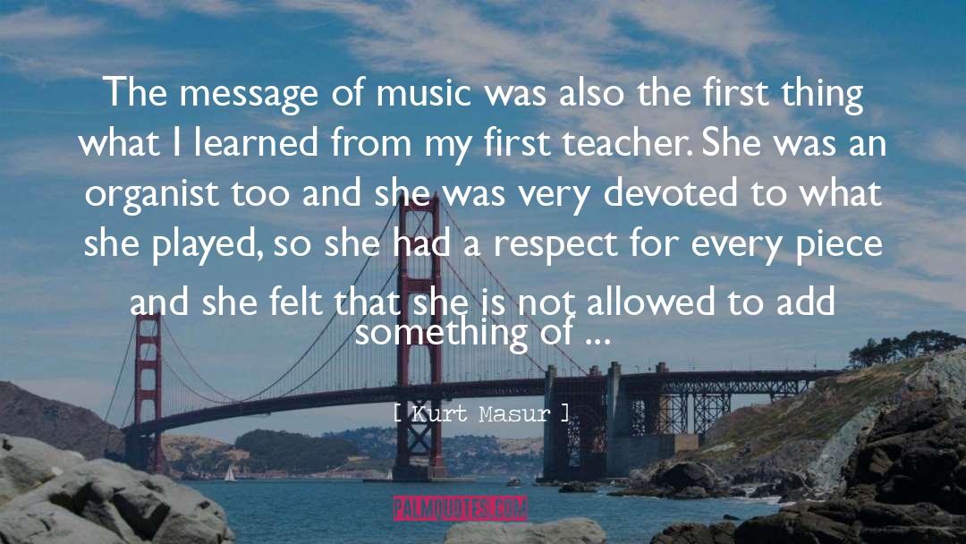 Kurt Masur Quotes: The message of music was