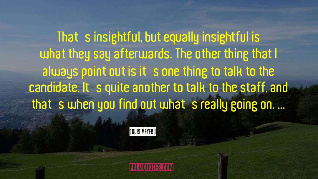 Kurt Meyer Quotes: That's insightful, but equally insightful