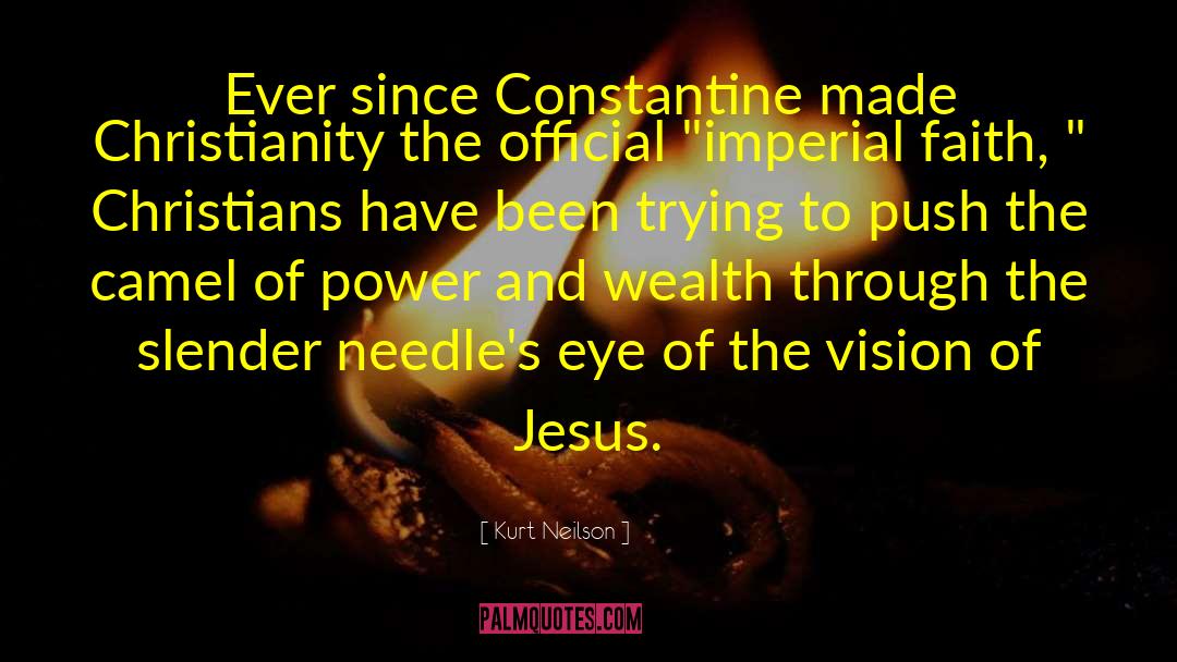 Kurt Neilson Quotes: Ever since Constantine made Christianity