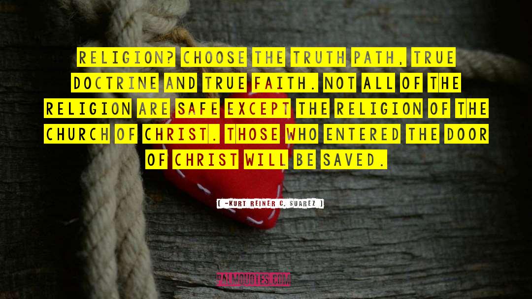 -Kurt Reiner C. Suarez Quotes: Religion? Choose the truth path,