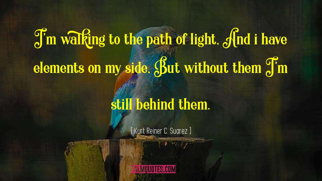 -Kurt Reiner C. Suarez Quotes: I'm walking to the path