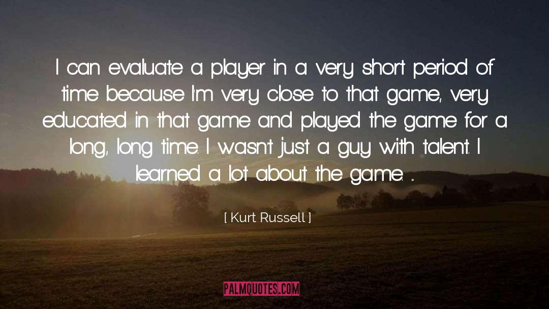 Kurt Russell Quotes: I can evaluate a player