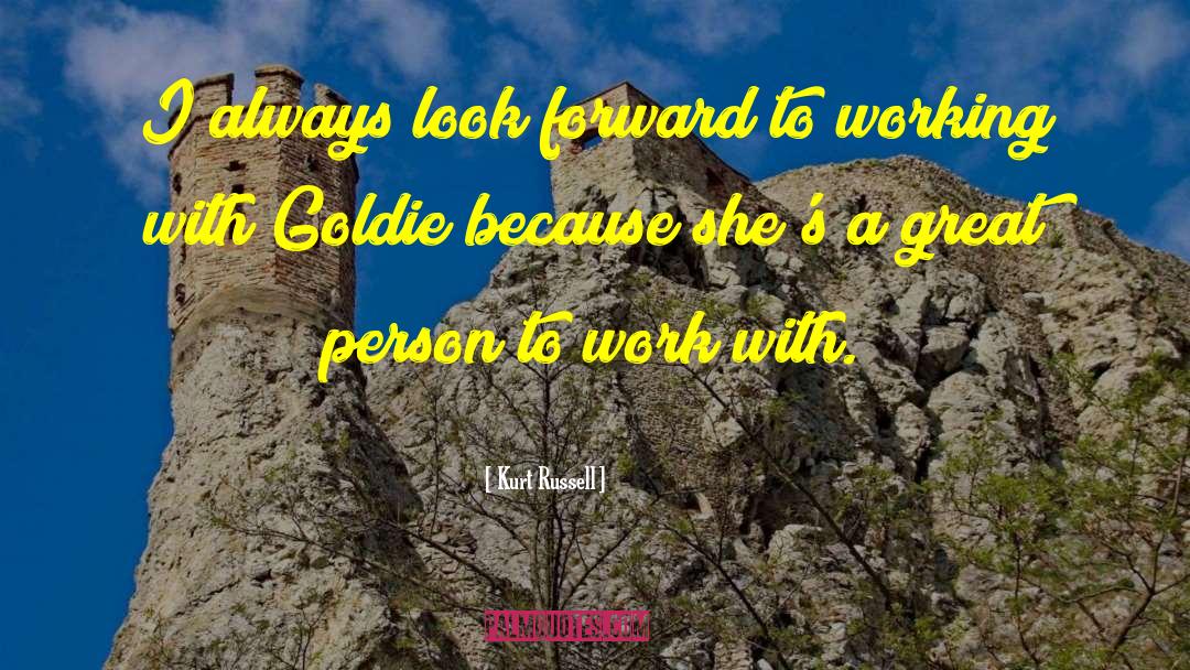 Kurt Russell Quotes: I always look forward to