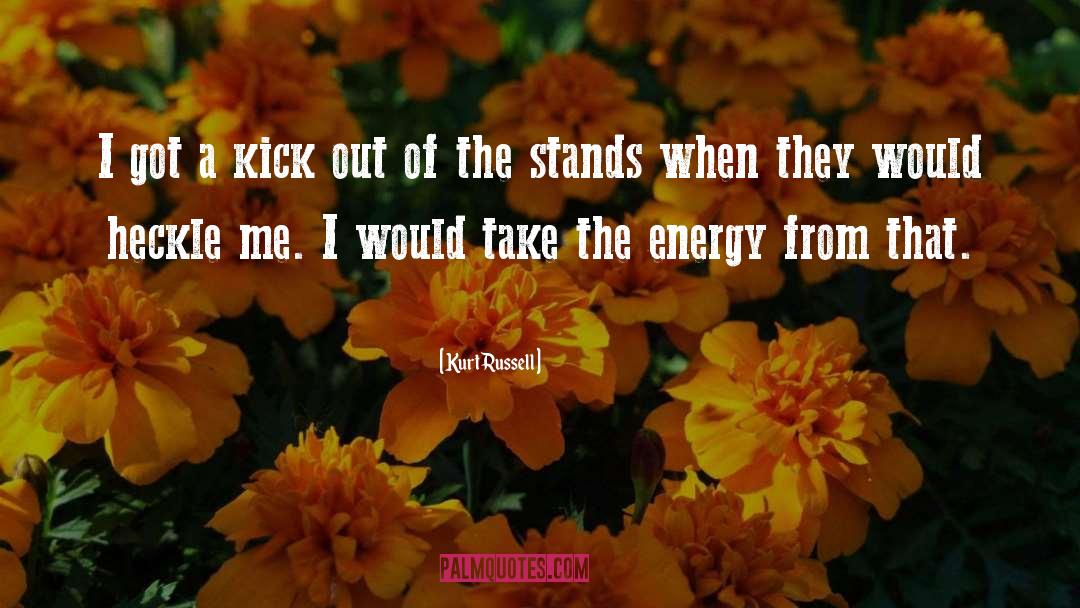 Kurt Russell Quotes: I got a kick out