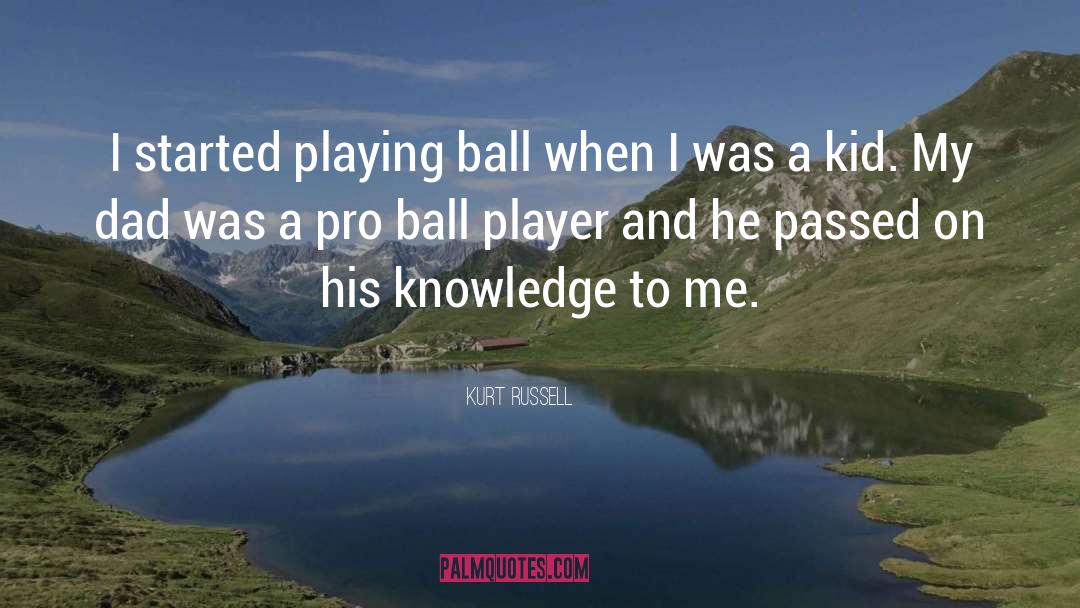 Kurt Russell Quotes: I started playing ball when