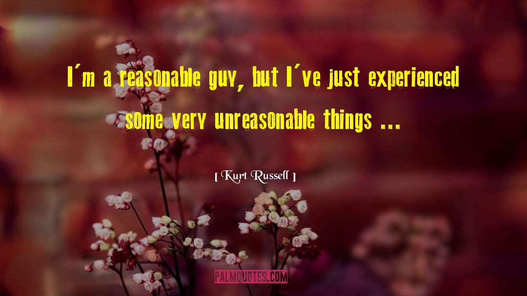 Kurt Russell Quotes: I'm a reasonable guy, but