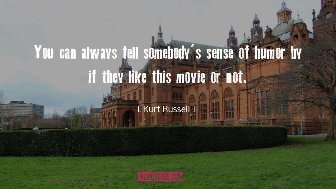 Kurt Russell Quotes: You can always tell somebody's