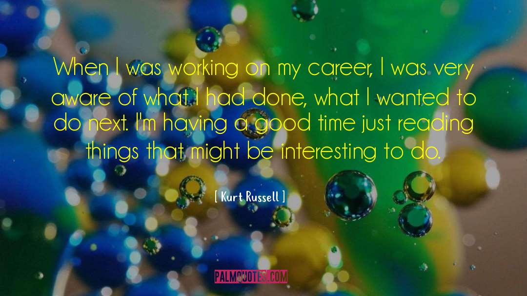 Kurt Russell Quotes: When I was working on