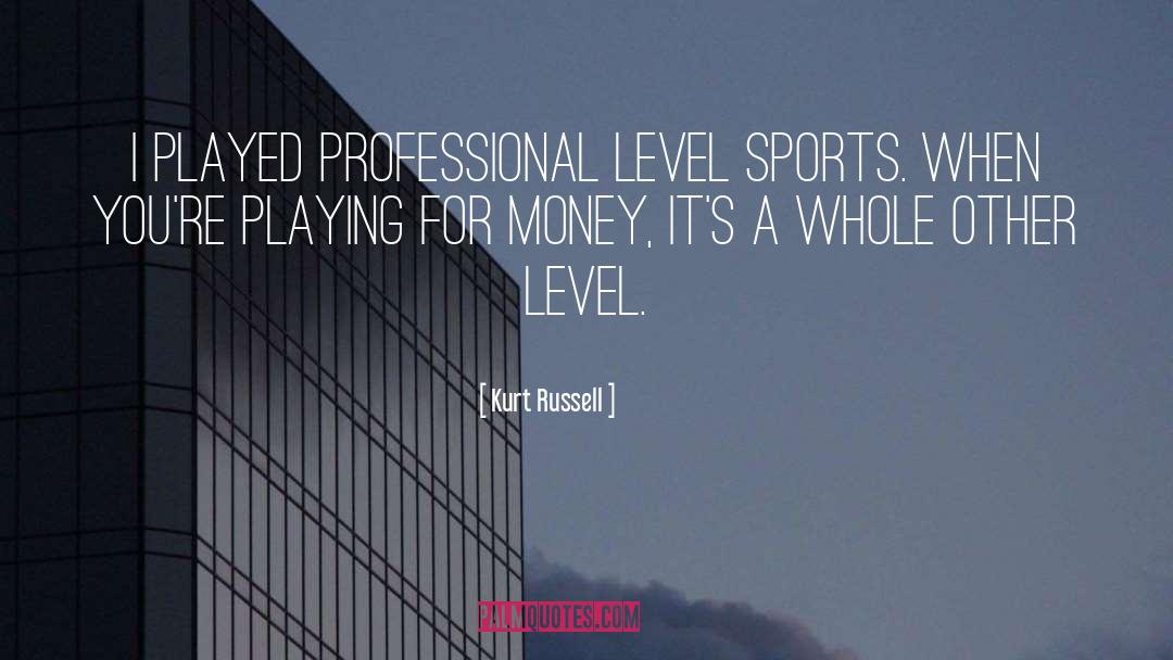 Kurt Russell Quotes: I played professional level sports.