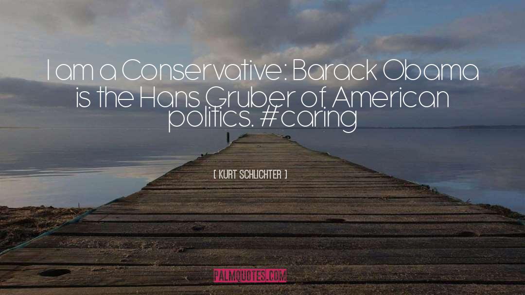 Kurt Schlichter Quotes: I am a Conservative: Barack