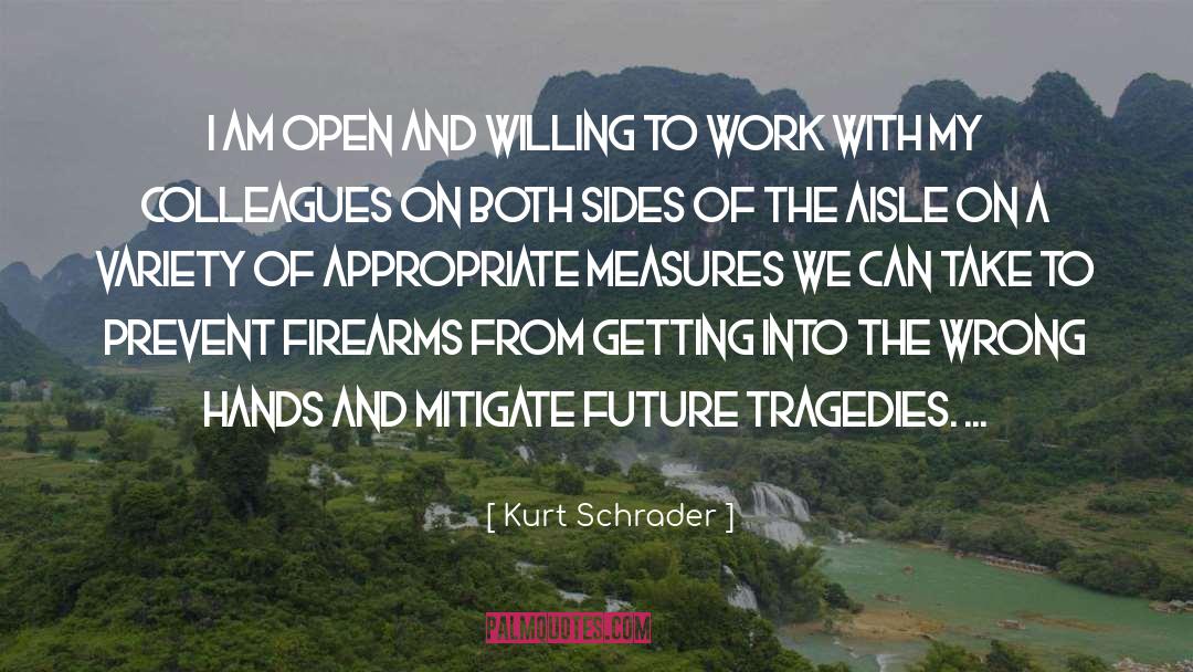 Kurt Schrader Quotes: I am open and willing