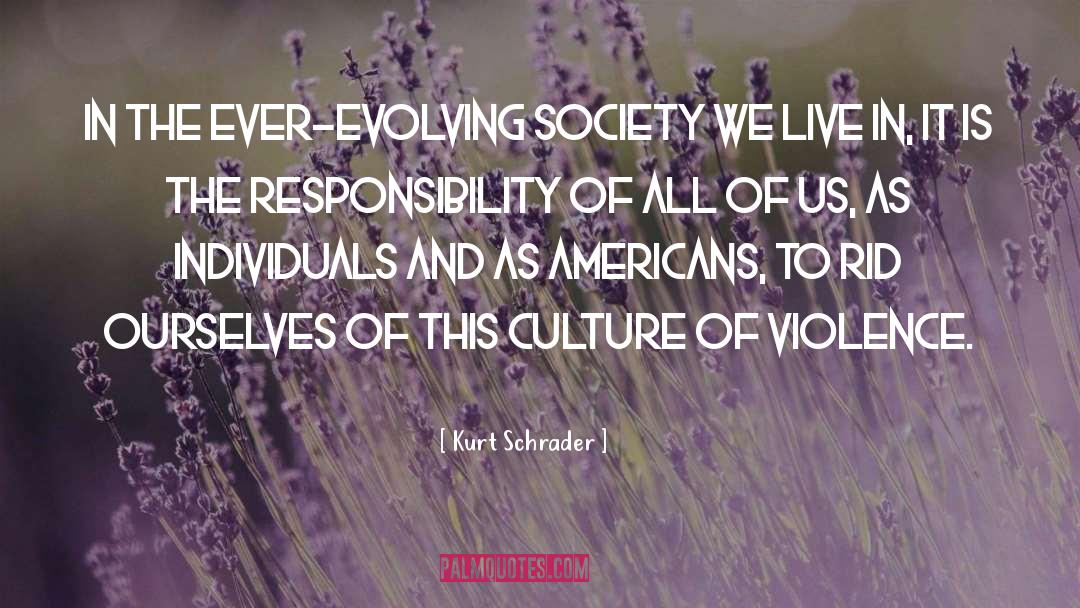 Kurt Schrader Quotes: In the ever-evolving society we