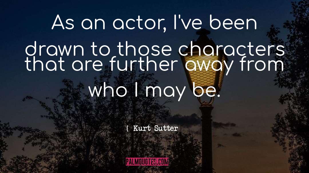 Kurt Sutter Quotes: As an actor, I've been