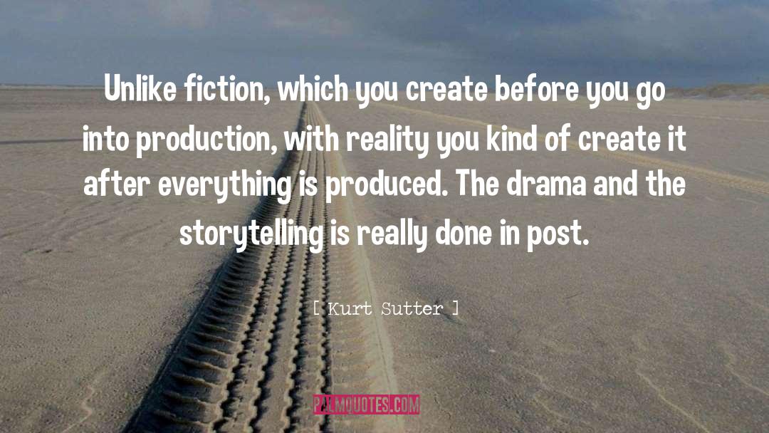 Kurt Sutter Quotes: Unlike fiction, which you create