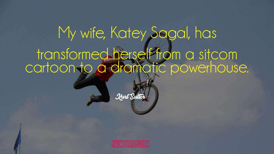 Kurt Sutter Quotes: My wife, Katey Sagal, has