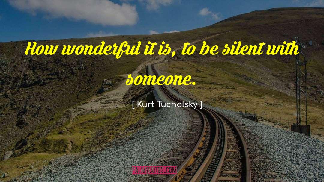 Kurt Tucholsky Quotes: How wonderful it is, to