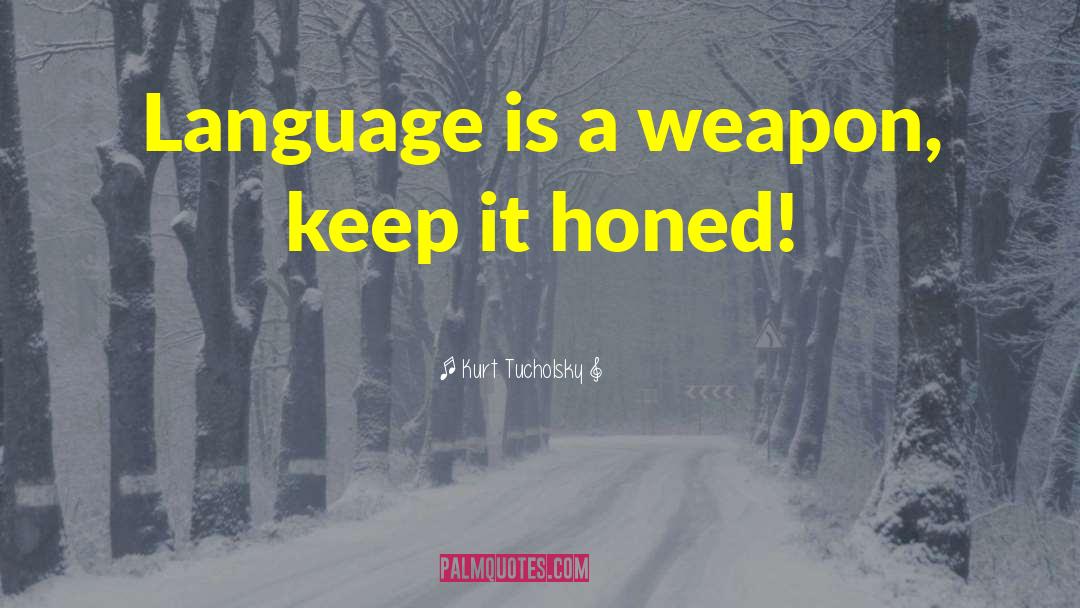 Kurt Tucholsky Quotes: Language is a weapon, keep