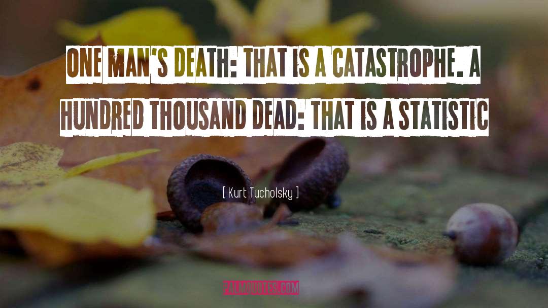 Kurt Tucholsky Quotes: One man's death: that is