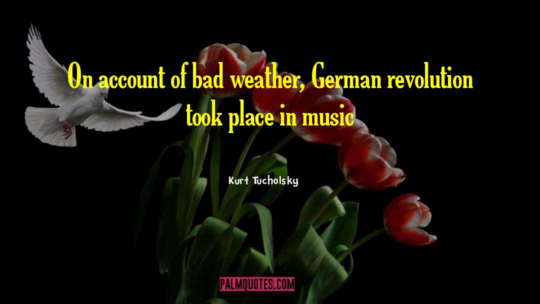 Kurt Tucholsky Quotes: On account of bad weather,