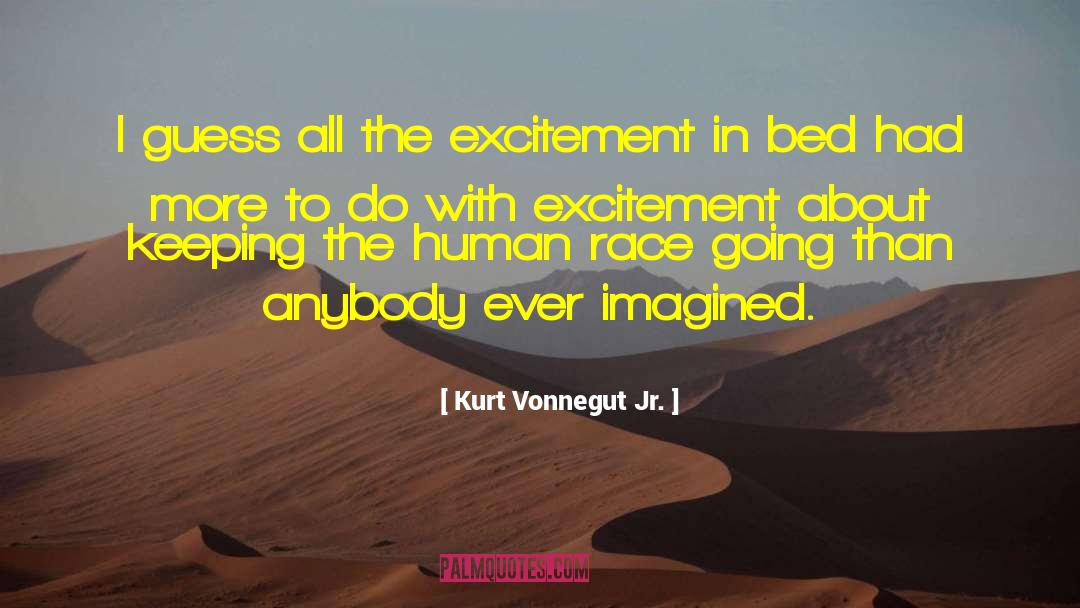 Kurt Vonnegut Jr. Quotes: I guess all the excitement