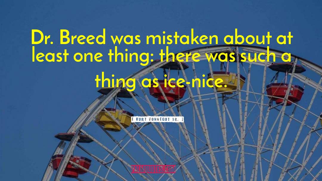 Kurt Vonnegut Jr. Quotes: Dr. Breed was mistaken about