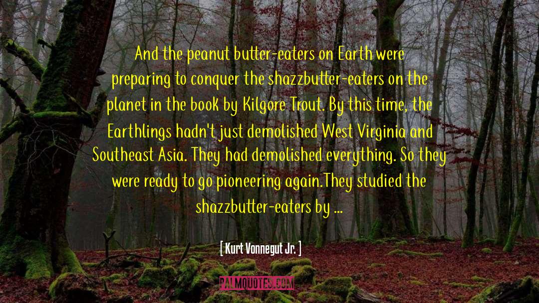 Kurt Vonnegut Jr. Quotes: And the peanut butter-eaters on