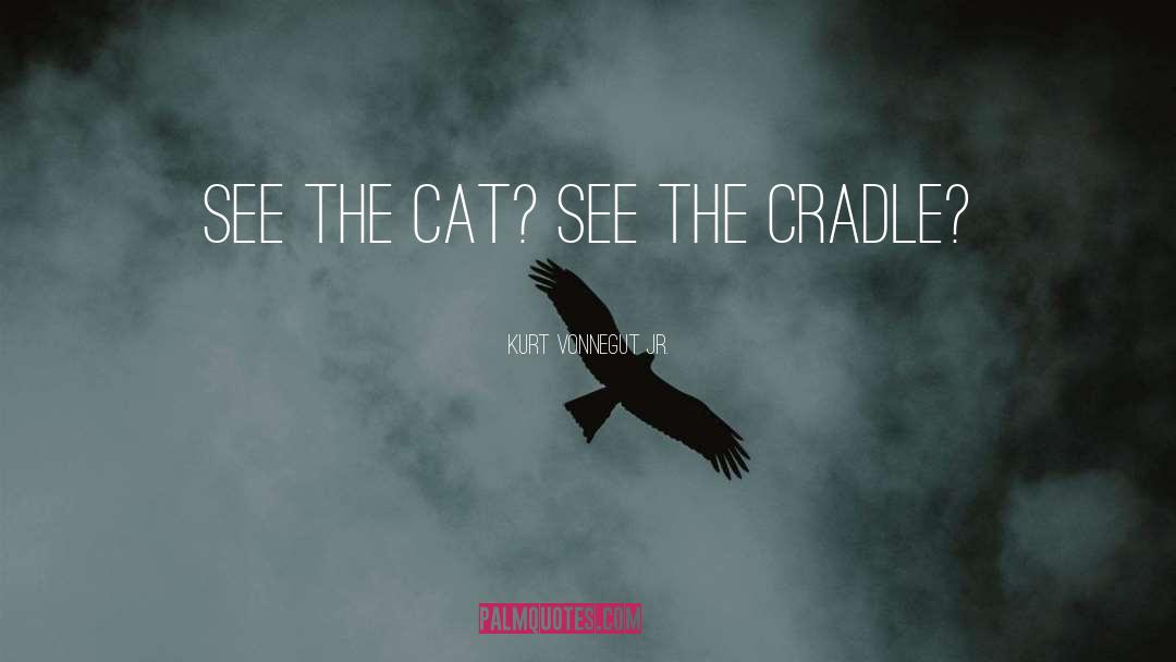 Kurt Vonnegut Jr. Quotes: See the cat? See the