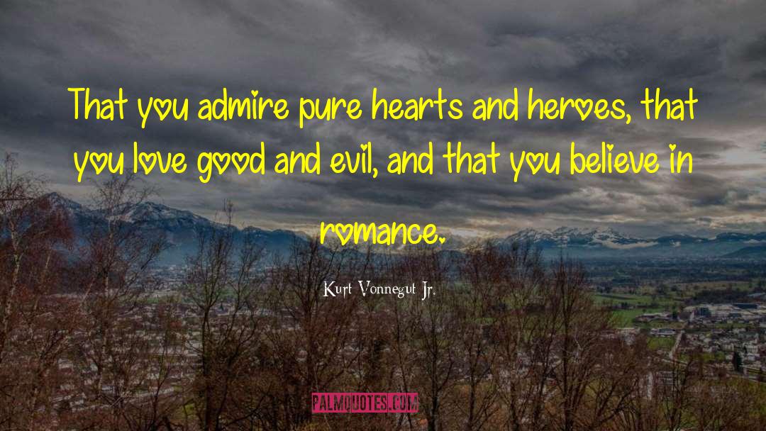 Kurt Vonnegut Jr. Quotes: That you admire pure hearts