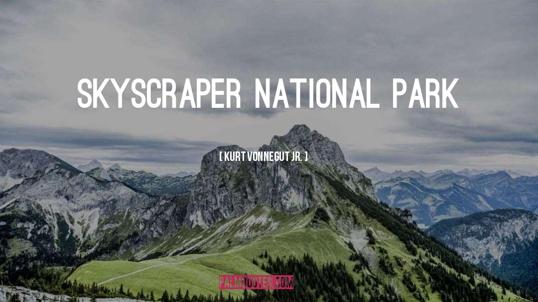 Kurt Vonnegut Jr. Quotes: Skyscraper National Park