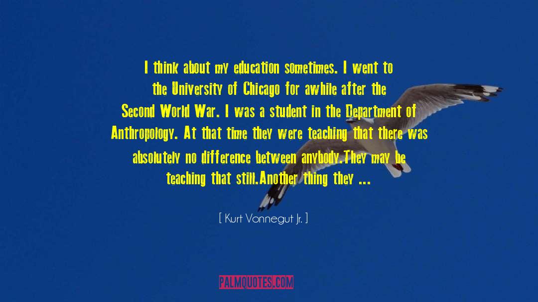 Kurt Vonnegut Jr. Quotes: I think about my education