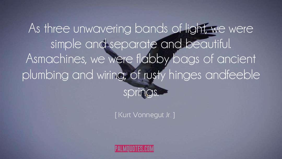 Kurt Vonnegut Jr. Quotes: As three unwavering bands of
