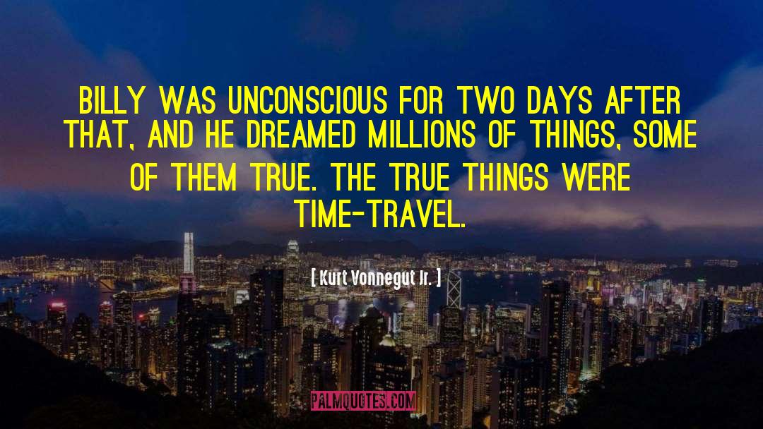 Kurt Vonnegut Jr. Quotes: Billy was unconscious for two