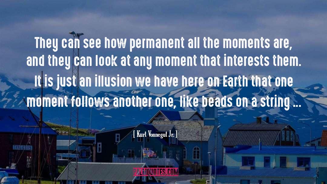 Kurt Vonnegut Jr. Quotes: They can see how permanent