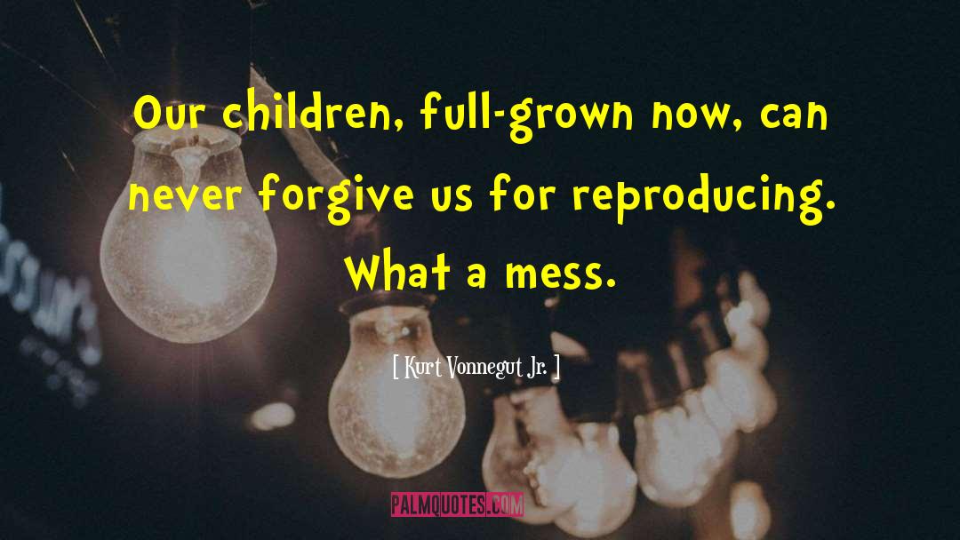 Kurt Vonnegut Jr. Quotes: Our children, full-grown now, can