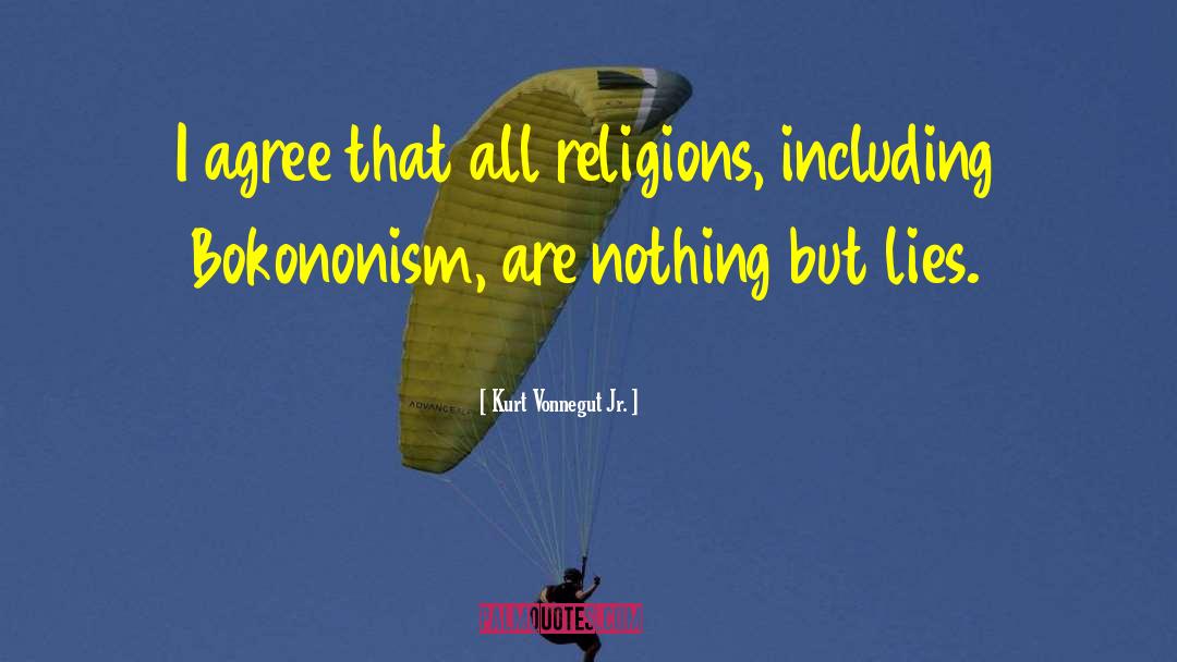 Kurt Vonnegut Jr. Quotes: I agree that all religions,