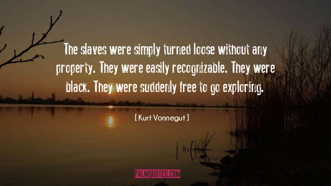 Kurt Vonnegut Quotes: The slaves were simply turned