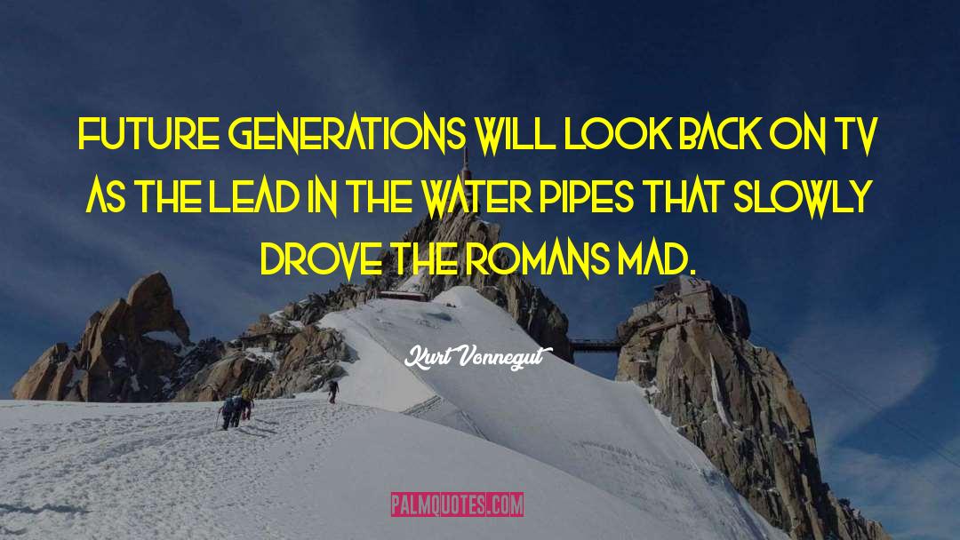 Kurt Vonnegut Quotes: Future generations will look back