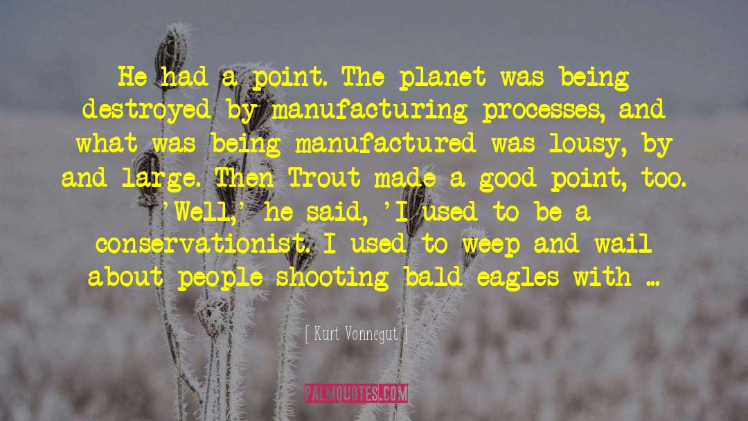 Kurt Vonnegut Quotes: He had a point. The