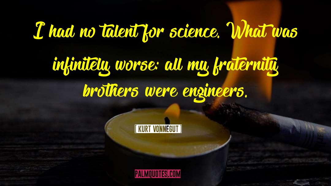 Kurt Vonnegut Quotes: I had no talent for