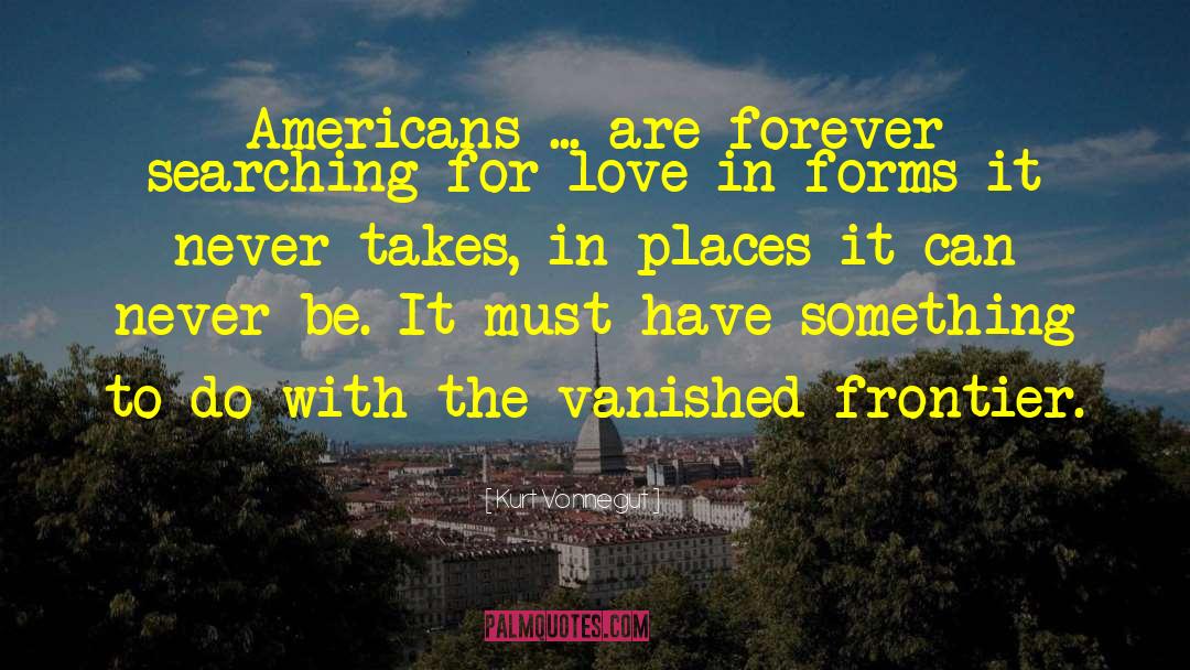 Kurt Vonnegut Quotes: Americans ... are forever searching