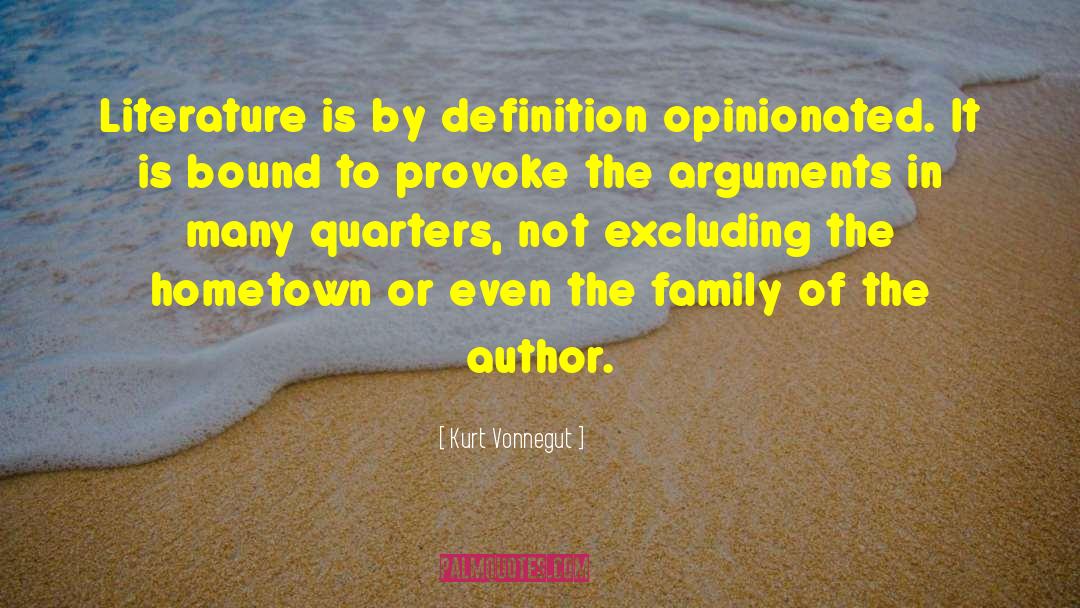 Kurt Vonnegut Quotes: Literature is by definition opinionated.