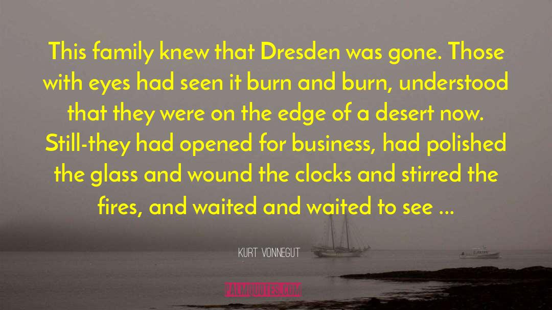 Kurt Vonnegut Quotes: This family knew that Dresden
