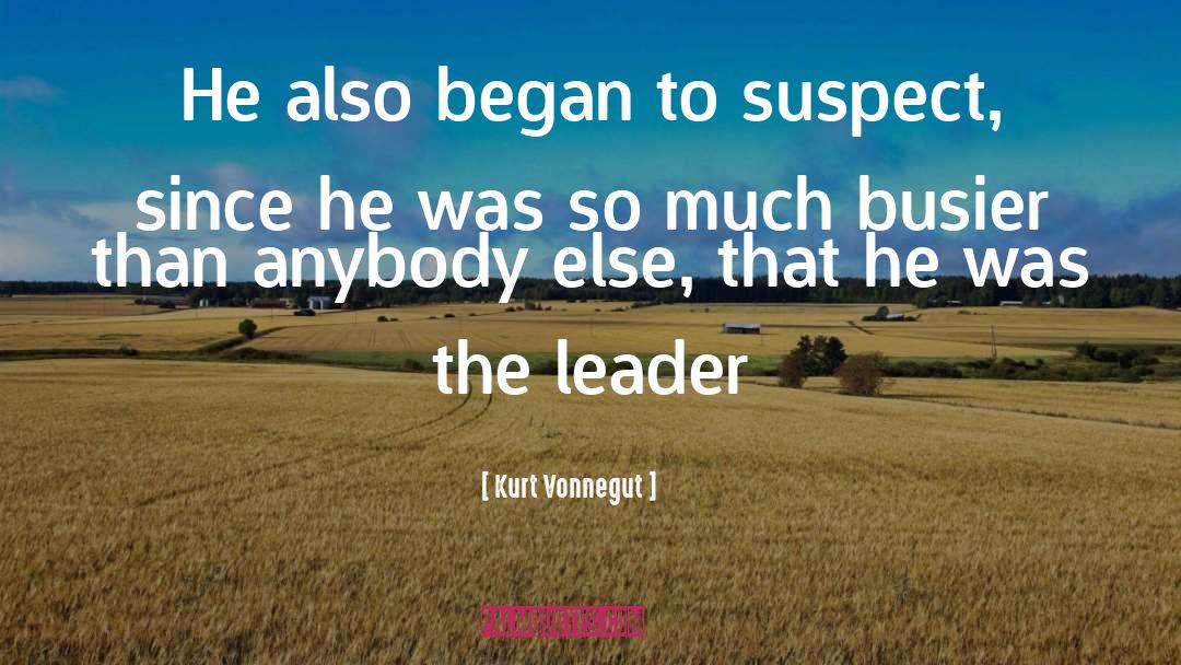 Kurt Vonnegut Quotes: He also began to suspect,