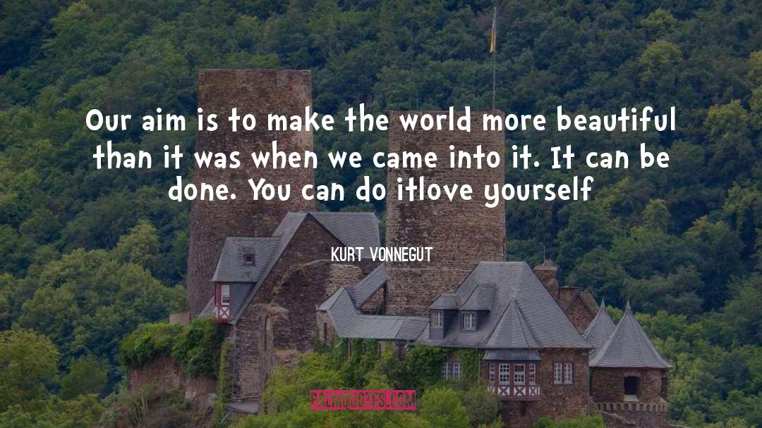 Kurt Vonnegut Quotes: Our aim is to make