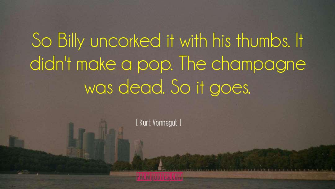 Kurt Vonnegut Quotes: So Billy uncorked it with