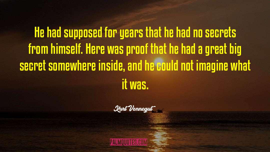 Kurt Vonnegut Quotes: He had supposed for years