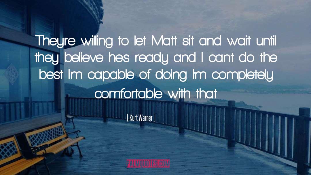 Kurt Warner Quotes: They're willing to let Matt