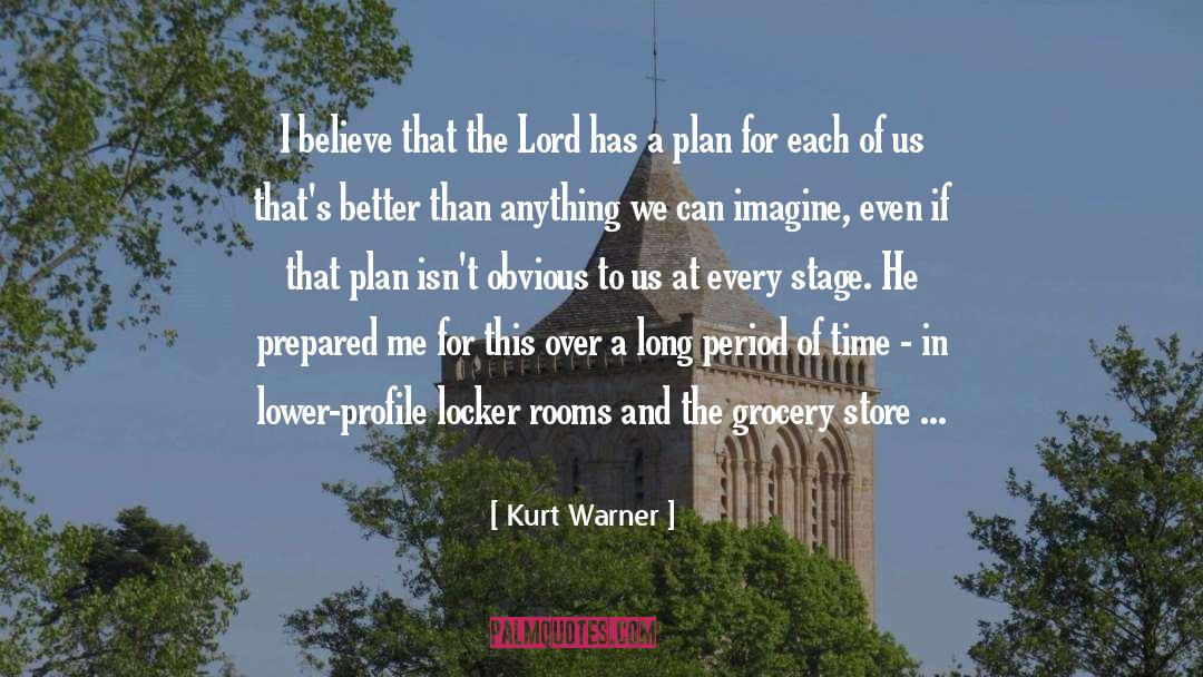 Kurt Warner Quotes: I believe that the Lord