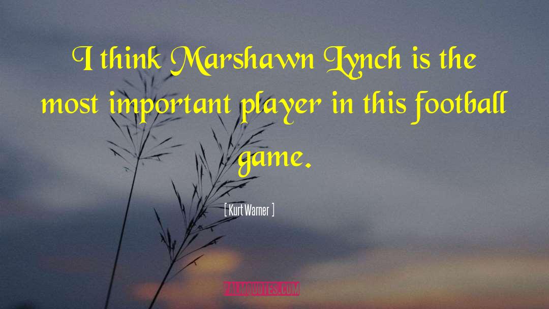 Kurt Warner Quotes: I think Marshawn Lynch is